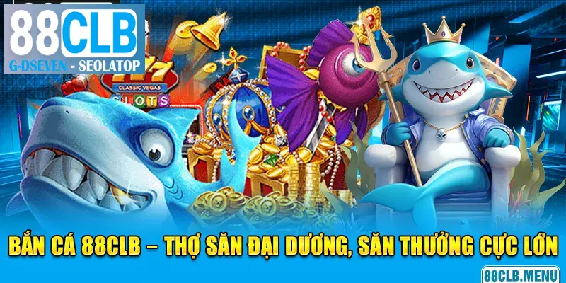 Khám phá thiên đường bắn cá 88CLB