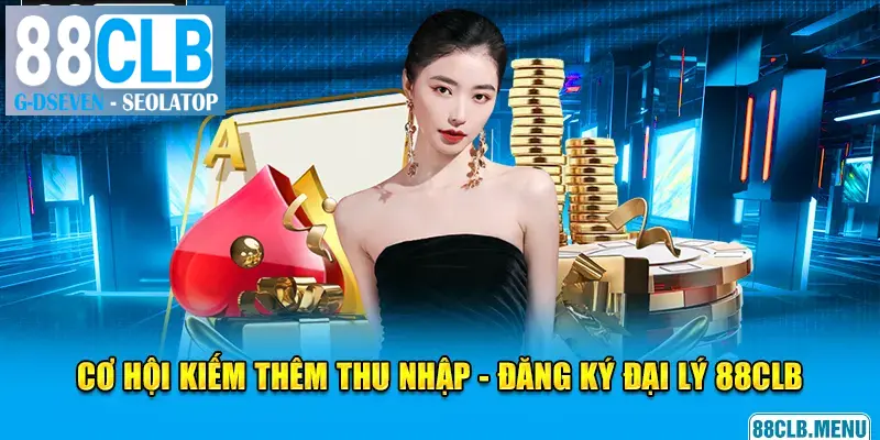 Đại lý 88CLB giúp thành viên kiếm thêm thu nhập