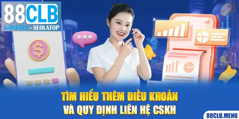 Tìm hiểu thêm điều khoản và quy định liên hệ CSKH