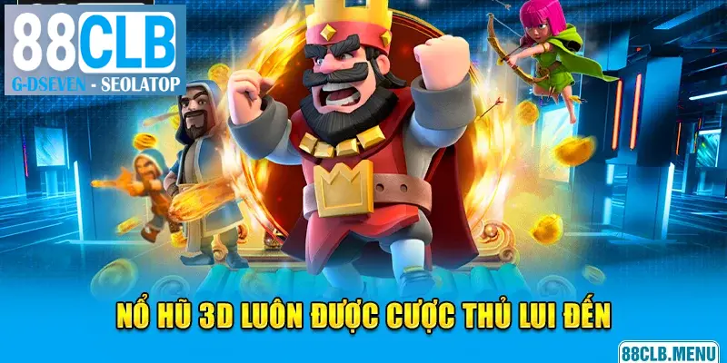 Tựa game nổ hũ 3D luôn thu hút nhiều cược thủ