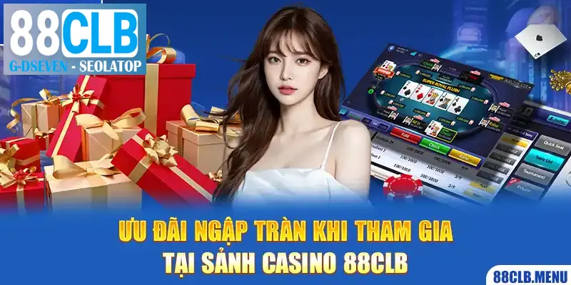 Ưu đãi ngập tràn tại sảnh casino trực tuyến đầy lôi cuốn