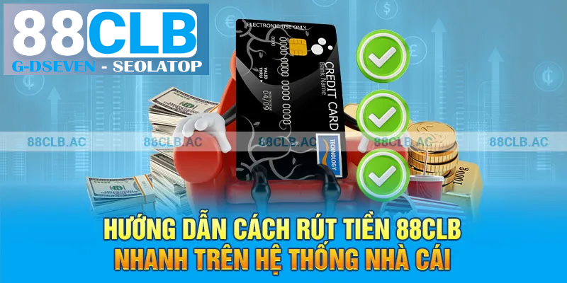 Hướng dẫn cách rút tiền 88clb nhanh trên hệ thống nhà cái Hướng dẫn cách rút tiền 88clb nhanh trên hệ thống nhà cái