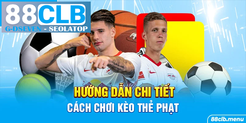 Kèo thẻ phạt với toàn bộ hướng dẫn chi tiết Kèo thẻ phạt với toàn bộ hướng dẫn chi tiết