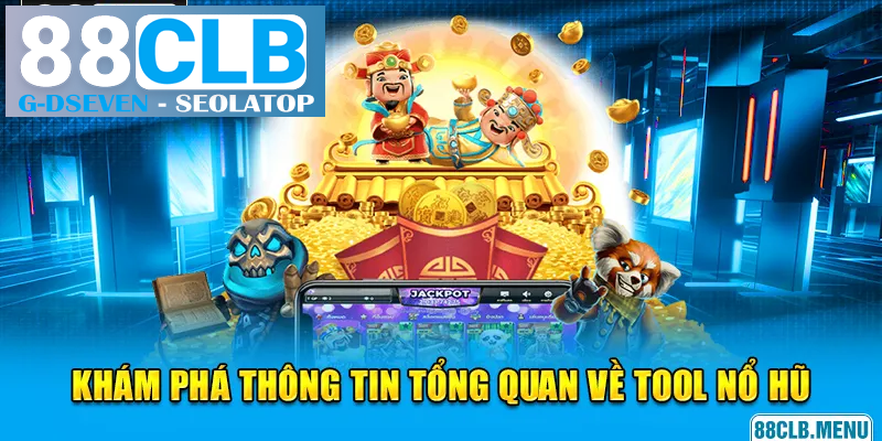 Khám phá thông tin tổng quan về tool nổ hũ Khám phá thông tin tổng quan về tool nổ hũ