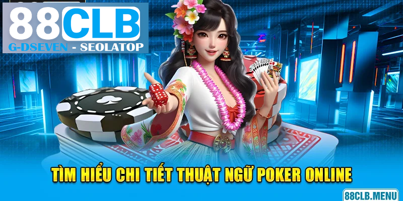 Cách chơi Poker online và những thuật ngữ quan trọng Cách chơi Poker online và những thuật ngữ quan trọng