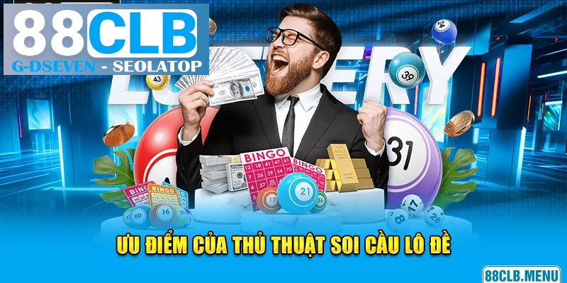 Ưu điểm của thủ thuật soi cầu lô đề Ưu điểm của thủ thuật soi cầu lô đề