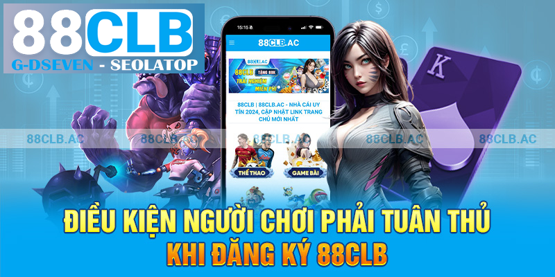 Điều kiện người chơi phải tuân thủ khi đăng ký 88clb Điều kiện người chơi phải tuân thủ khi đăng ký 88clb