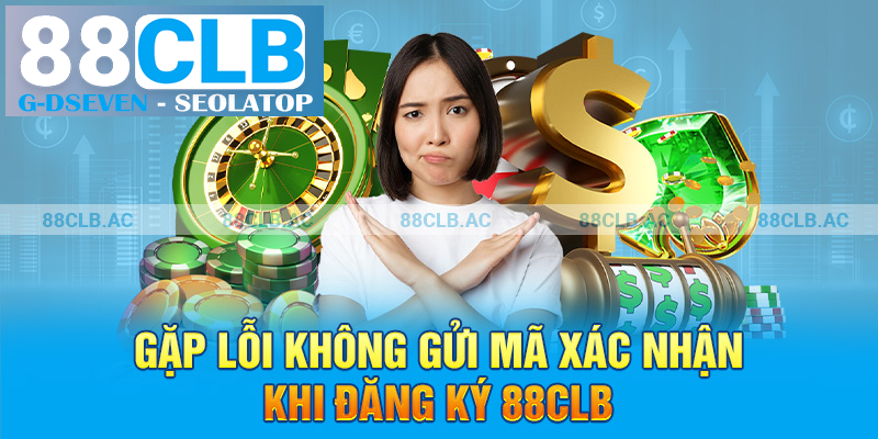 Gặp lỗi không gửi mã xác nhận khi đăng ký 88clb Gặp lỗi không gửi mã xác nhận khi đăng ký 88clb