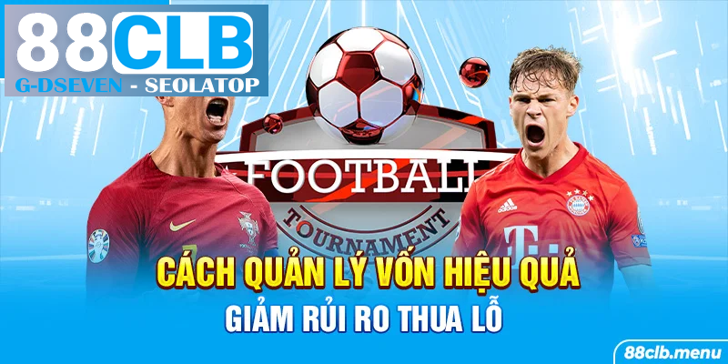 Bật mí mẹo quản lý vốn hiệu quả giúp giảm thiểu rủi ro Bật mí mẹo quản lý vốn hiệu quả giúp giảm thiểu rủi ro