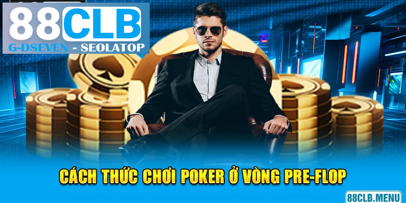 Tìm hiểu cách thức bắt đầu ván đấu Poker ở vòng Pre-Flop Tìm hiểu cách thức bắt đầu ván đấu Poker ở vòng Pre-Flop