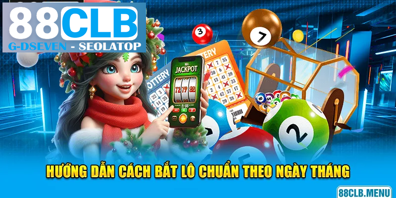 Hướng dẫn cách bắt lô chuẩn dựa vào thứ ngày tháng Hướng dẫn cách bắt lô chuẩn dựa vào thứ ngày tháng