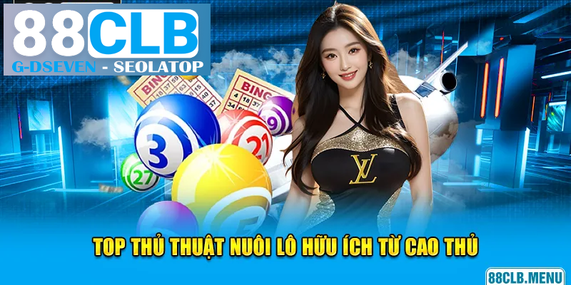 Bật mí cho bạn 3 thủ thuật nuôi lô hữu ích từ cao thủ Bật mí cho bạn 3 thủ thuật nuôi lô hữu ích từ cao thủ