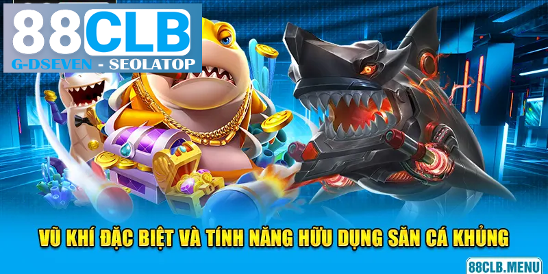 Các loại vũ khí hữu ích giúp bet thủ săn thưởng khủng Các loại vũ khí hữu ích giúp bet thủ săn thưởng khủng