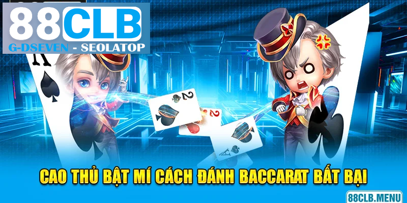 Bật mí 2 phương pháp đánh Baccarat thắng lớn Bật mí 2 phương pháp đánh Baccarat thắng lớn