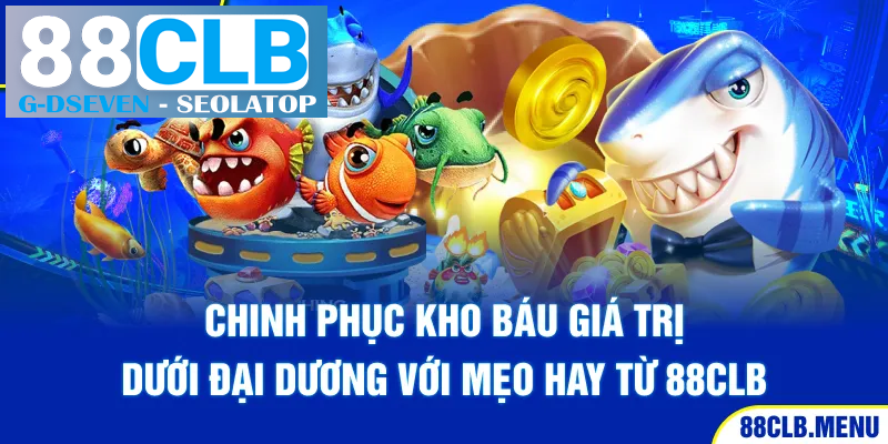Chinh phục kho báu giá trị dưới đại dương với mẹo hay từ 88CLB Chinh phục kho báu giá trị dưới đại dương với mẹo hay từ 88CLB
