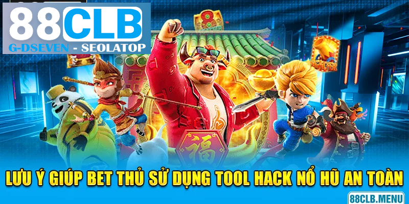 Những lưu ý giúp bet thủ sử dụng tool hack nổ hũ an toàn Những lưu ý giúp bet thủ sử dụng tool hack nổ hũ an toàn