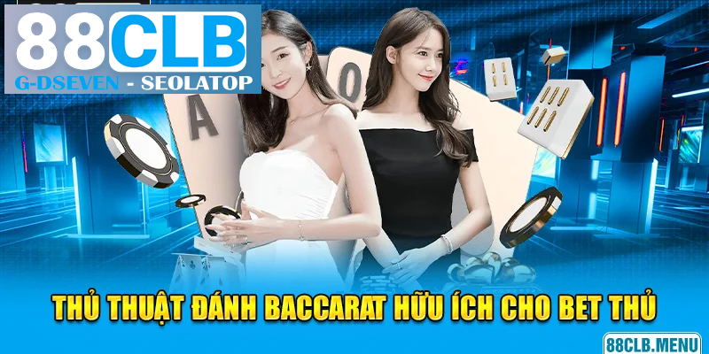 Bật mí những thủ thuật đánh Baccarat hữu ích khác