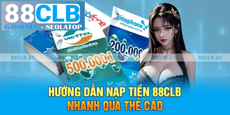 Hướng dẫn nạp tiền 88clb nhanh qua thẻ cào Hướng dẫn nạp tiền 88clb nhanh qua thẻ cào