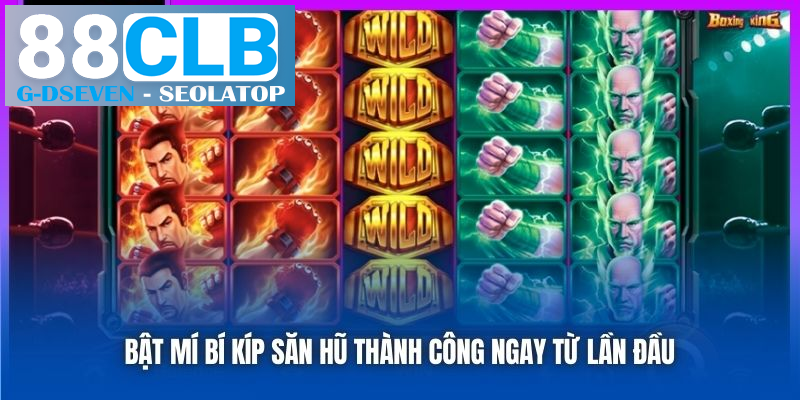 Bật mí bí kíp săn hũ thành công ngay từ lần đầu Bật mí bí kíp săn hũ thành công ngay từ lần đầu