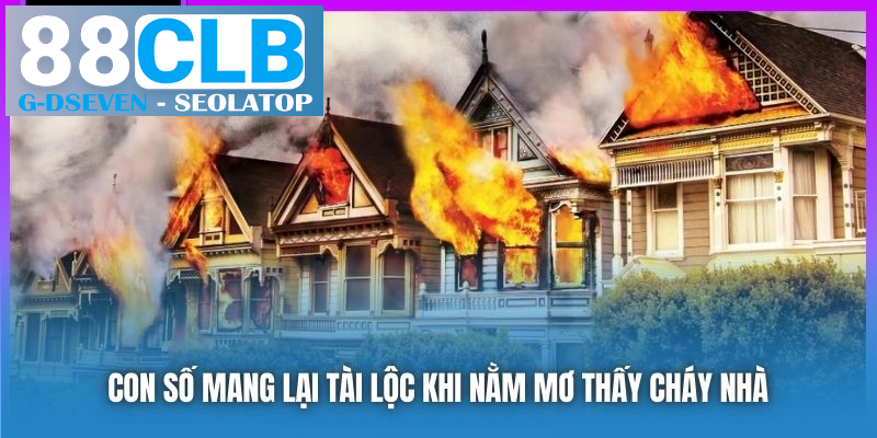 Con số mang lại tài lộc khi nằm mơ thấy cháy nhà Con số mang lại tài lộc khi nằm mơ thấy cháy nhà