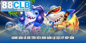 processed game ban ca doi tien vua don gian lai cuc ky hap dan