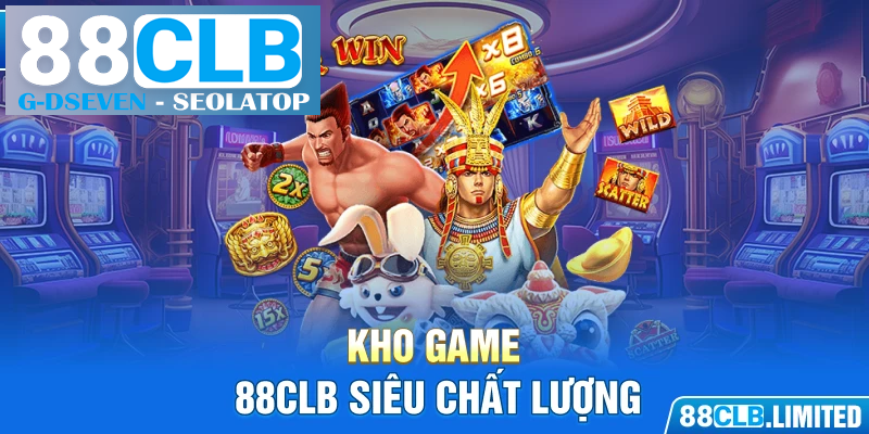 Kho game 88CLB siêu chất lượng Kho game 88CLB siêu chất lượng