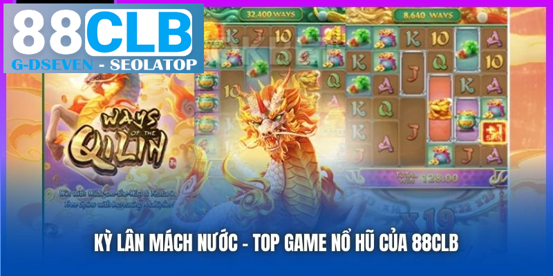Kỳ Lân Mách Nước – Top game nổ hũ của 88CLB Kỳ Lân Mách Nước – Top game nổ hũ của 88CLB
