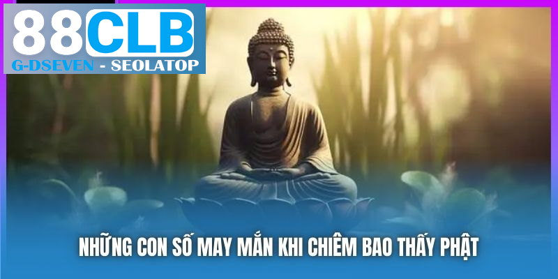 Những con số may mắn khi chiêm bao thấy Phật Những con số may mắn khi chiêm bao thấy Phật