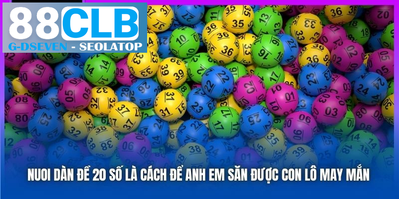 Nuôi dàn đề 20 số là cách để anh em săn được con lô may mắn Nuôi dàn đề 20 số là cách để anh em săn được con lô may mắn