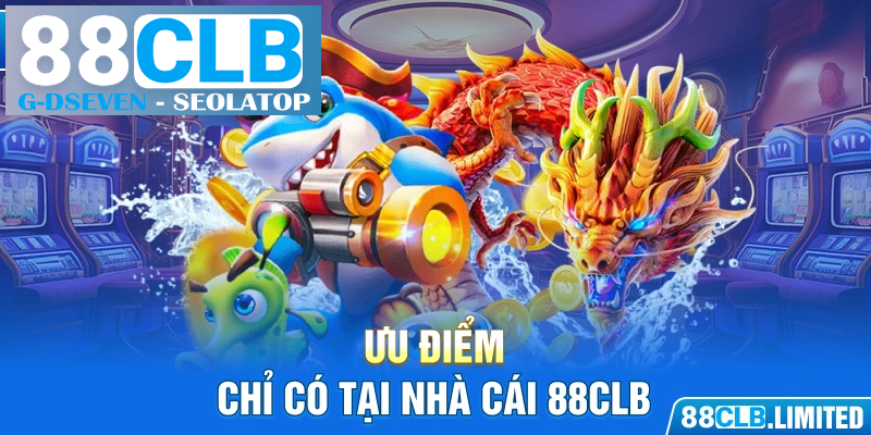 Ưu điểm chỉ có tại nhà cái 88CLB Ưu điểm chỉ có tại nhà cái 88CLB